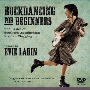 Buckdancing for Beginners DVD: The Basics of Southern Appalachian Flatfoot Clogging